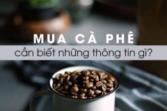 MUA CÀ PHÊ CẦN BIẾT NHỮNG THÔNG TIN GÌ?